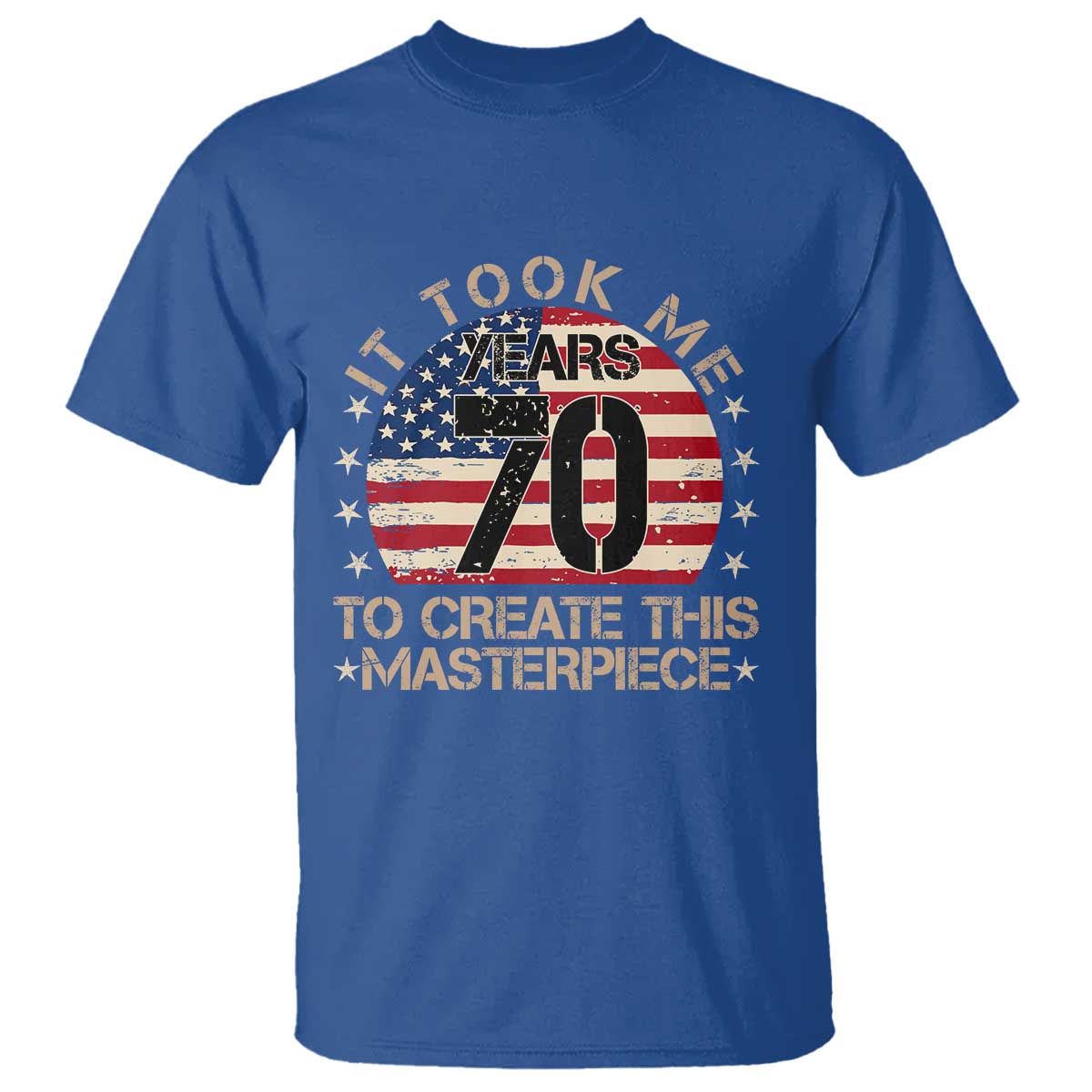 70th Birthday T Shirt It Took Me 70 Years To Create This Masterpiece Vintage American Flag