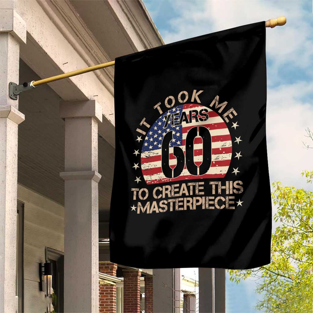 60th Birthday Garden Flag It Took Me 60 Years To Create This Masterpiece Vintage American Flag