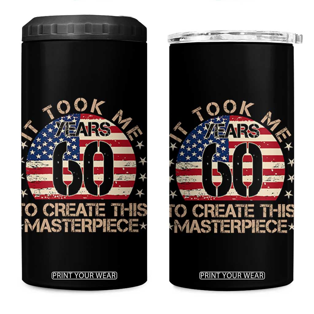 60th Birthday 4 in 1 Can Cooler Tumbler It Took Me 60 Years To Create This Masterpiece Vintage American Flag TS10 One Size: 16 oz Black Print Your Wear