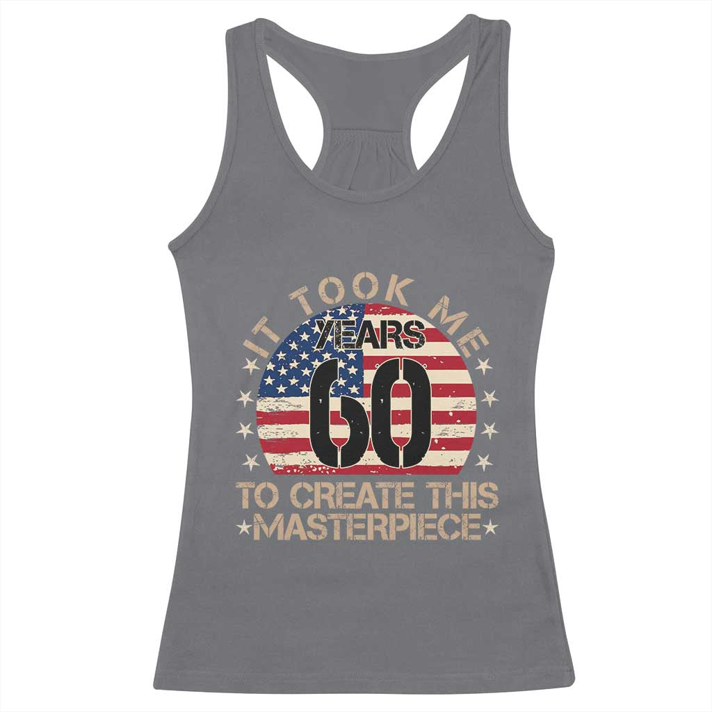 60th Birthday Racerback Tank Top It Took Me 60 Years To Create This Masterpiece Vintage American Flag