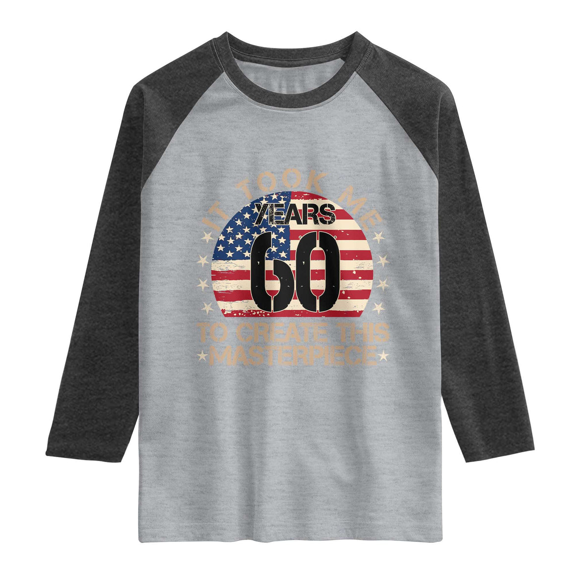 60th Birthday Raglan Shirt It Took Me 60 Years To Create This Masterpiece Vintage American Flag