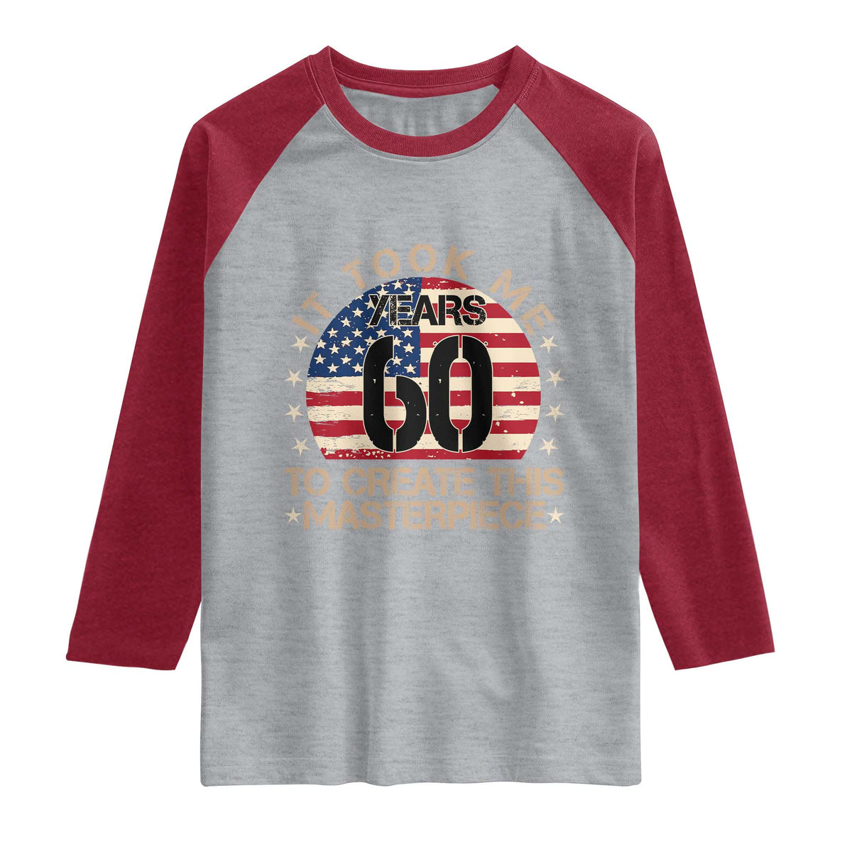 60th Birthday Raglan Shirt It Took Me 60 Years To Create This Masterpiece Vintage American Flag