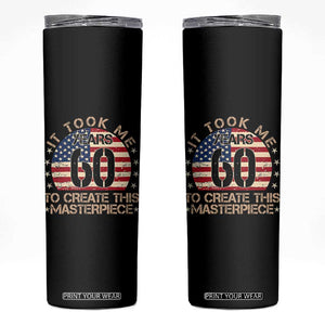 60th Birthday Skinny Tumbler It Took Me 60 Years To Create This Masterpiece Vintage American Flag