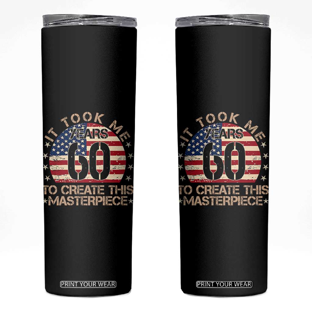 60th Birthday Skinny Tumbler It Took Me 60 Years To Create This Masterpiece Vintage American Flag TS10 Black Print Your Wear