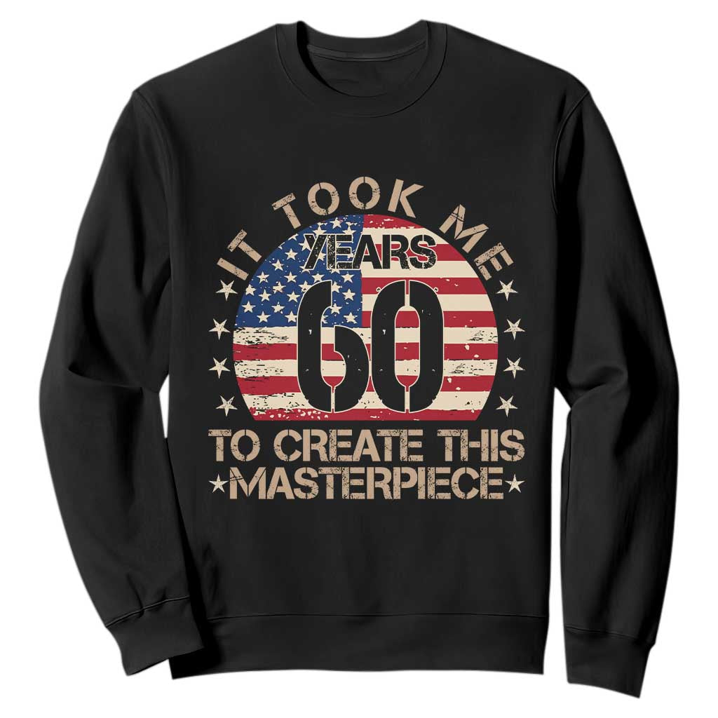 60th Birthday Sweatshirt It Took Me 60 Years To Create This Masterpiece Vintage American Flag TS10 Black Print Your Wear