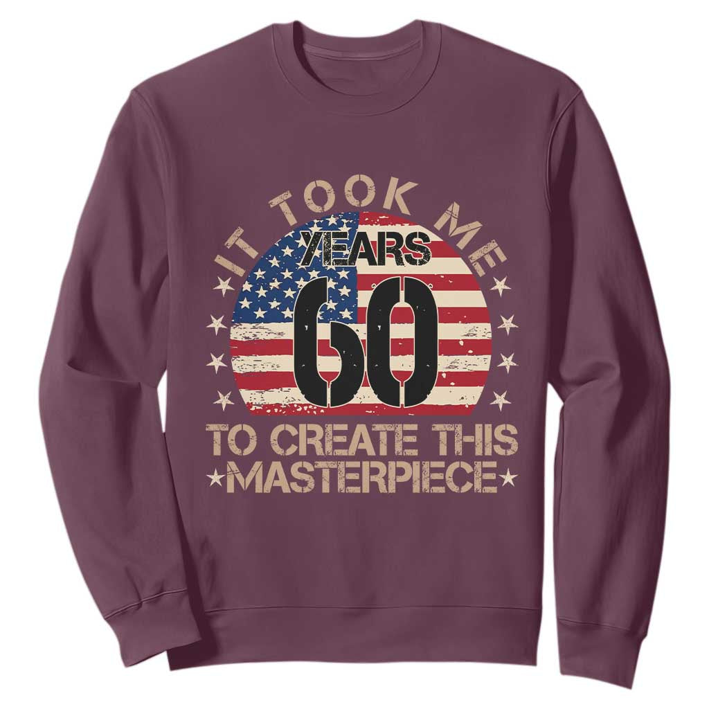 60th Birthday Sweatshirt It Took Me 60 Years To Create This Masterpiece Vintage American Flag