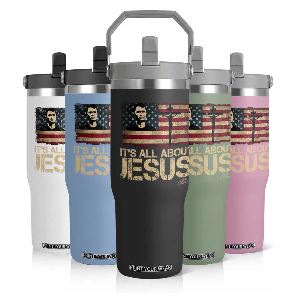 Charlie Kirk Flip Straw Tumbler Its All About Jesus USA Flag Patriotic Christian TS10 Print Your Wear