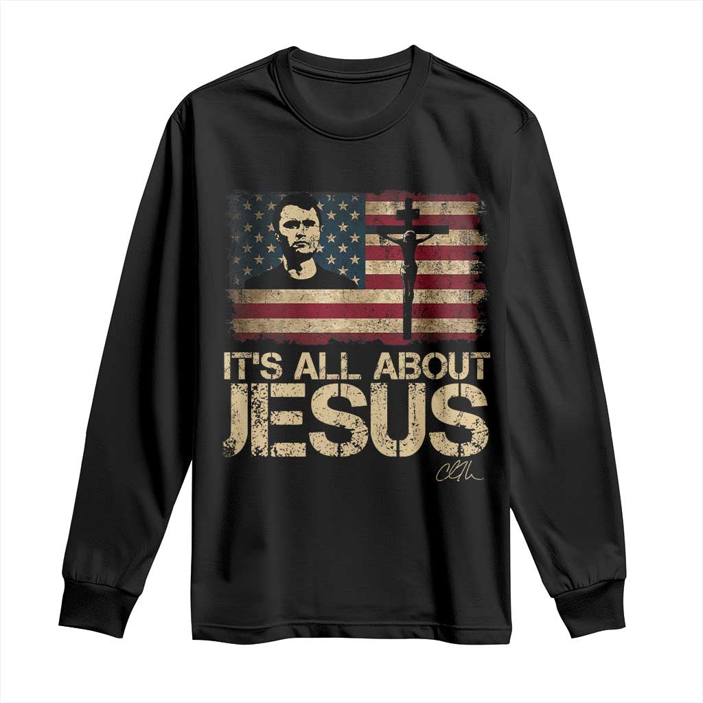 Charlie Kirk Long Sleeve Shirt Its All About Jesus USA Flag Patriotic Christian TS10 Black Print Your Wear