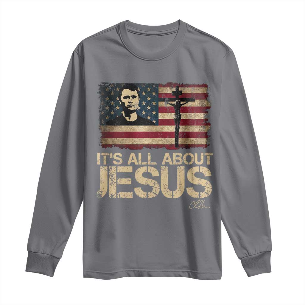 Charlie Kirk Long Sleeve Shirt Its All About Jesus USA Flag Patriotic Christian TS10 Charcoal Print Your Wear