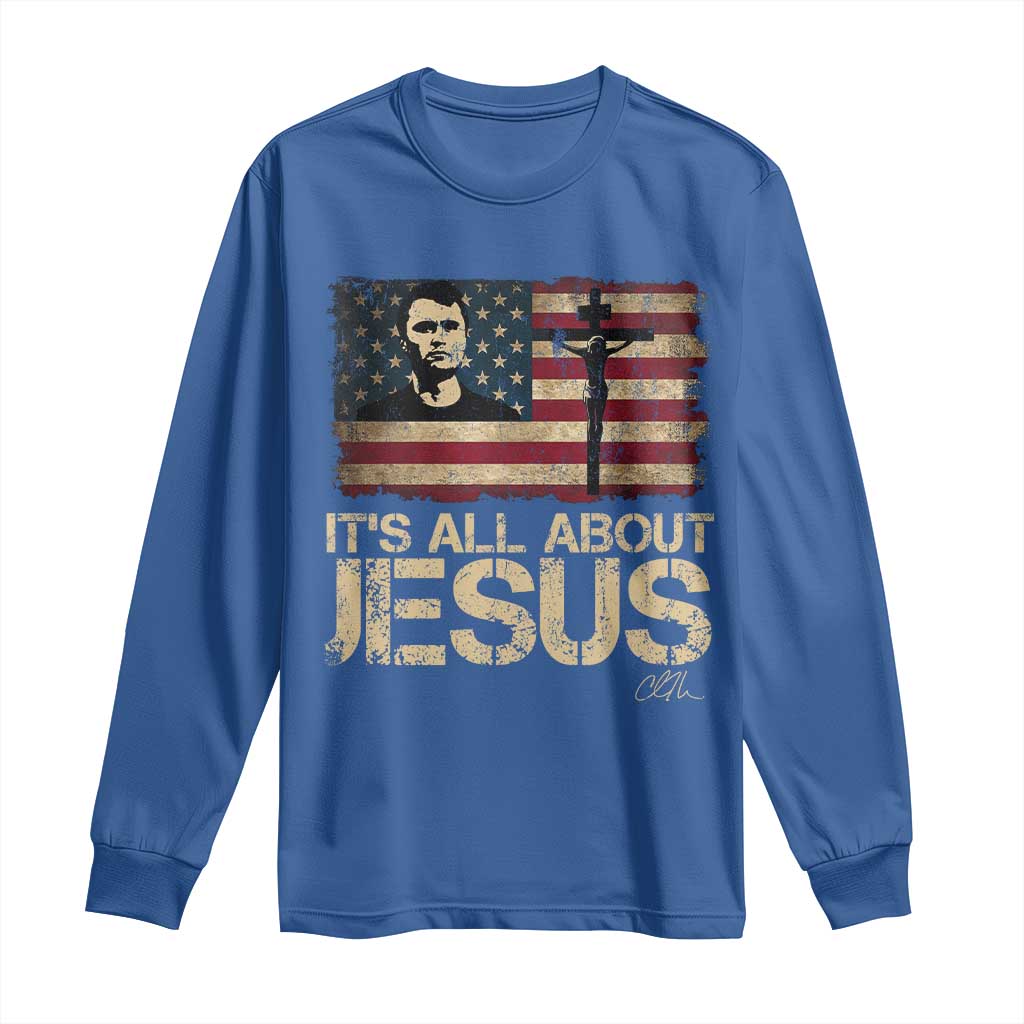 Charlie Kirk Long Sleeve Shirt Its All About Jesus USA Flag Patriotic Christian TS10 Royal Blue Print Your Wear