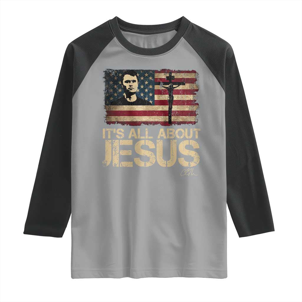 Charlie Kirk Raglan Shirt Its All About Jesus USA Flag Patriotic Christian TS10 Sport Gray Black Print Your Wear