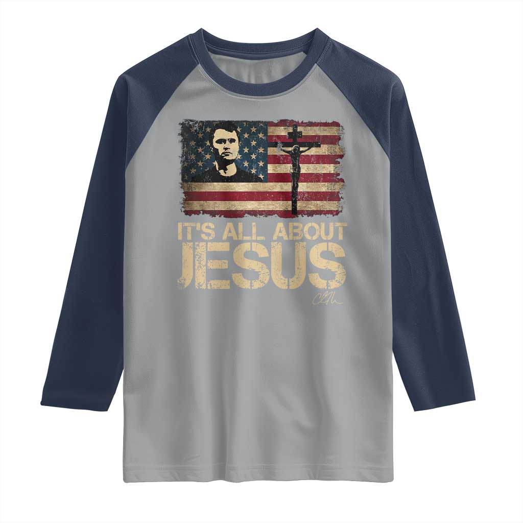 Charlie Kirk Raglan Shirt Its All About Jesus USA Flag Patriotic Christian TS10 Sport Gray Navy Print Your Wear