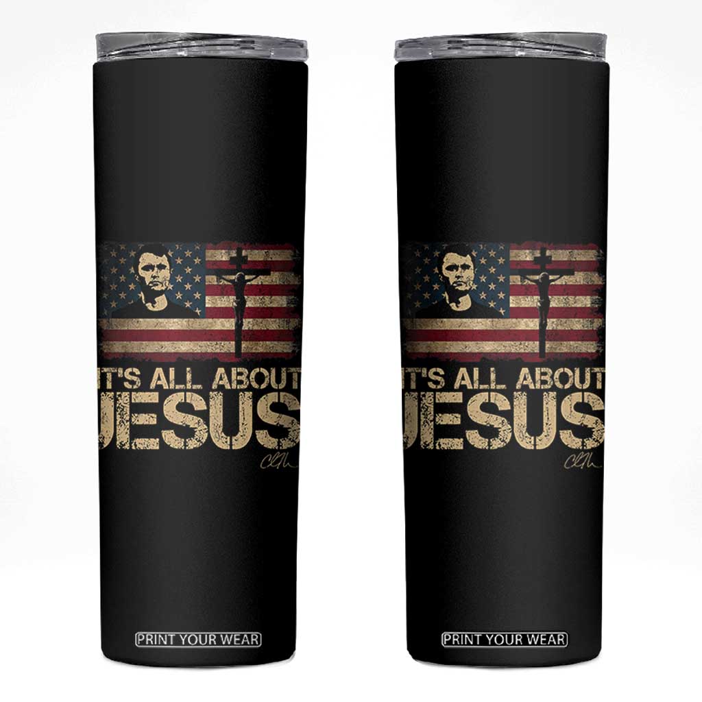 Charlie Kirk Skinny Tumbler Its All About Jesus USA Flag Patriotic Christian TS10 Black Print Your Wear