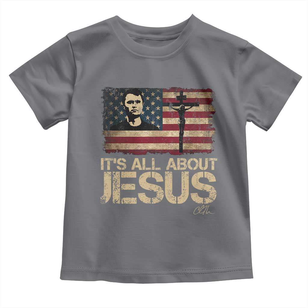 Charlie Kirk Toddler T Shirt Its All About Jesus USA Flag Patriotic Christian TS10 Charcoal Print Your Wear