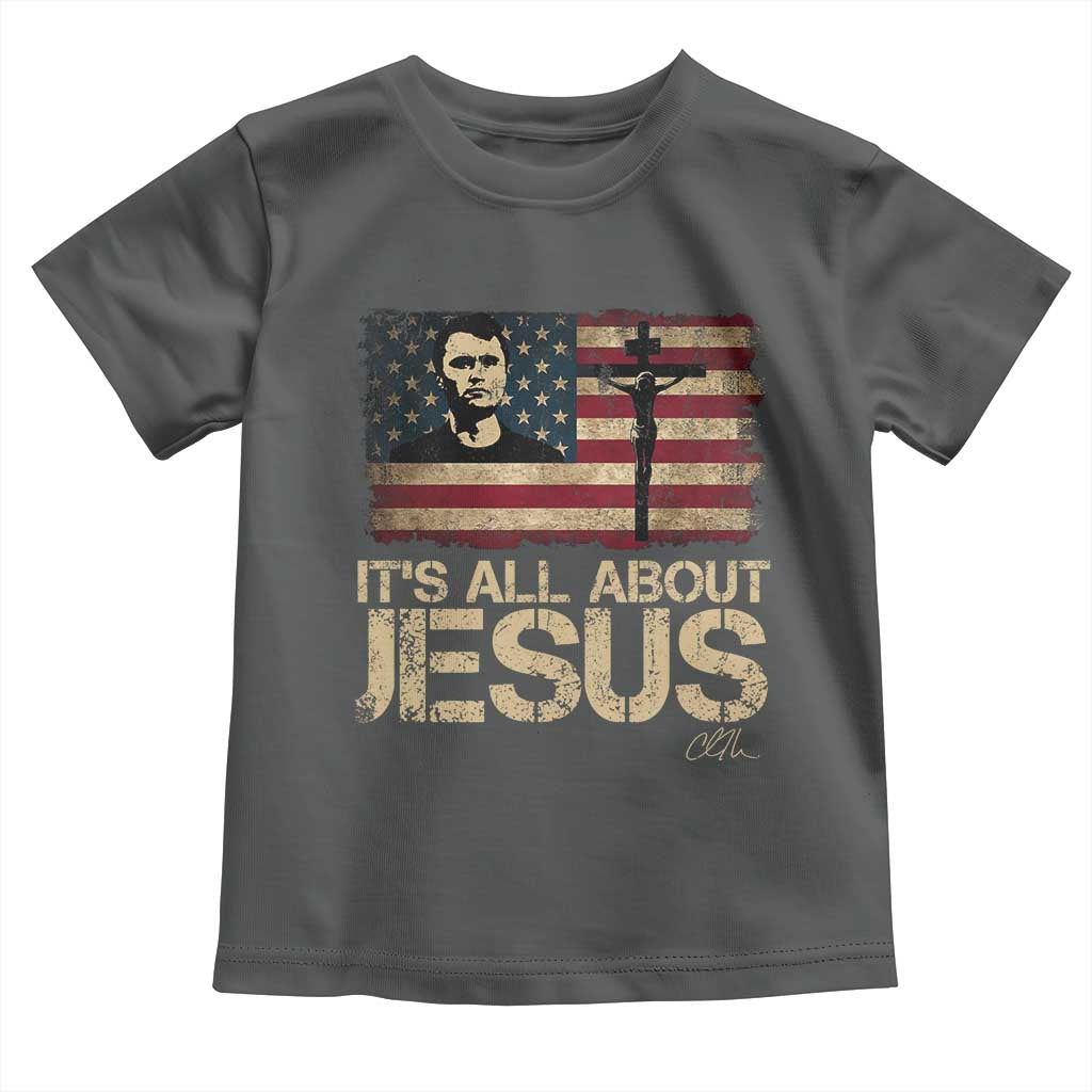 Charlie Kirk Toddler T Shirt Its All About Jesus USA Flag Patriotic Christian TS10 Dark Heather Print Your Wear