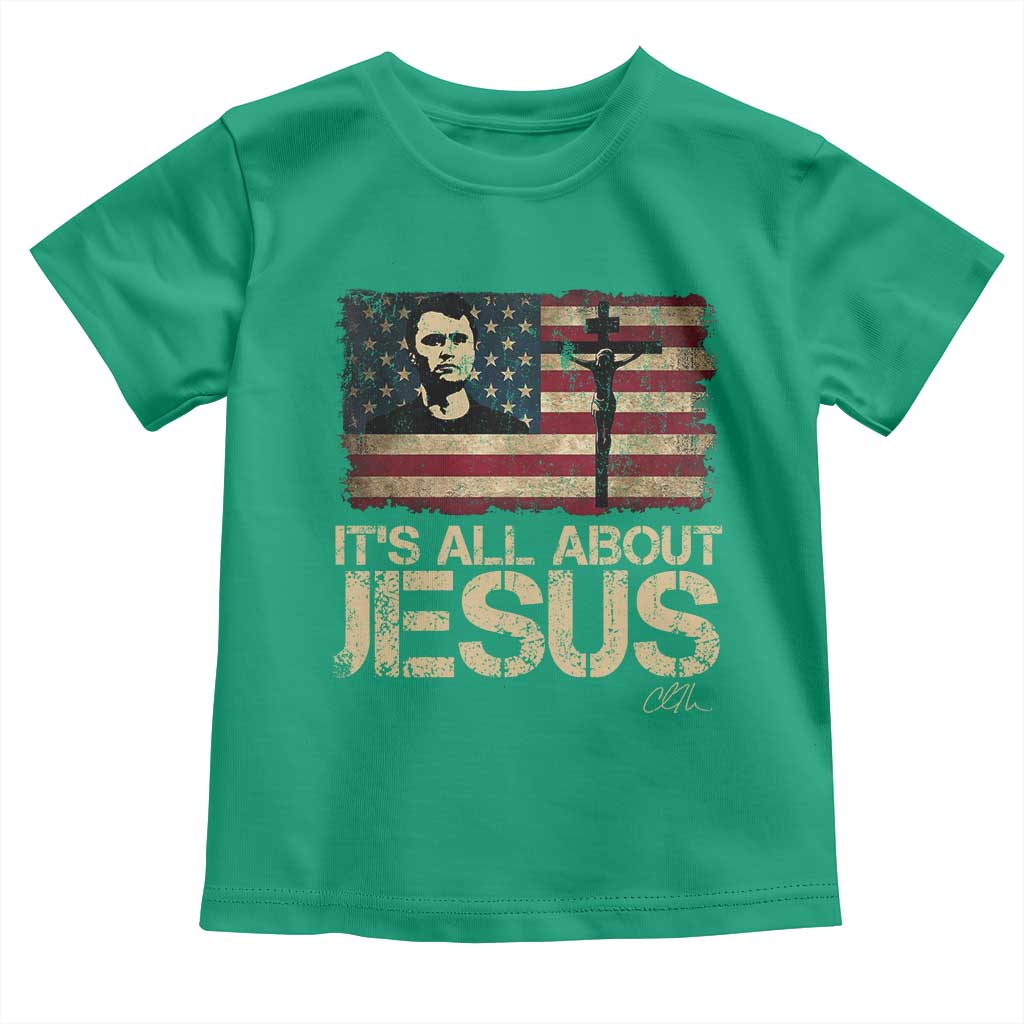 Charlie Kirk Toddler T Shirt Its All About Jesus USA Flag Patriotic Christian TS10 Irish Green Print Your Wear