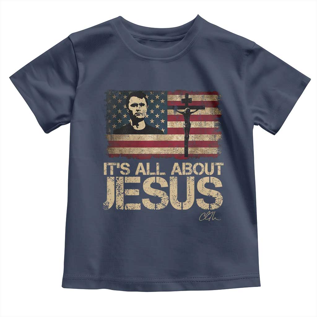Charlie Kirk Toddler T Shirt Its All About Jesus USA Flag Patriotic Christian TS10 Navy Print Your Wear