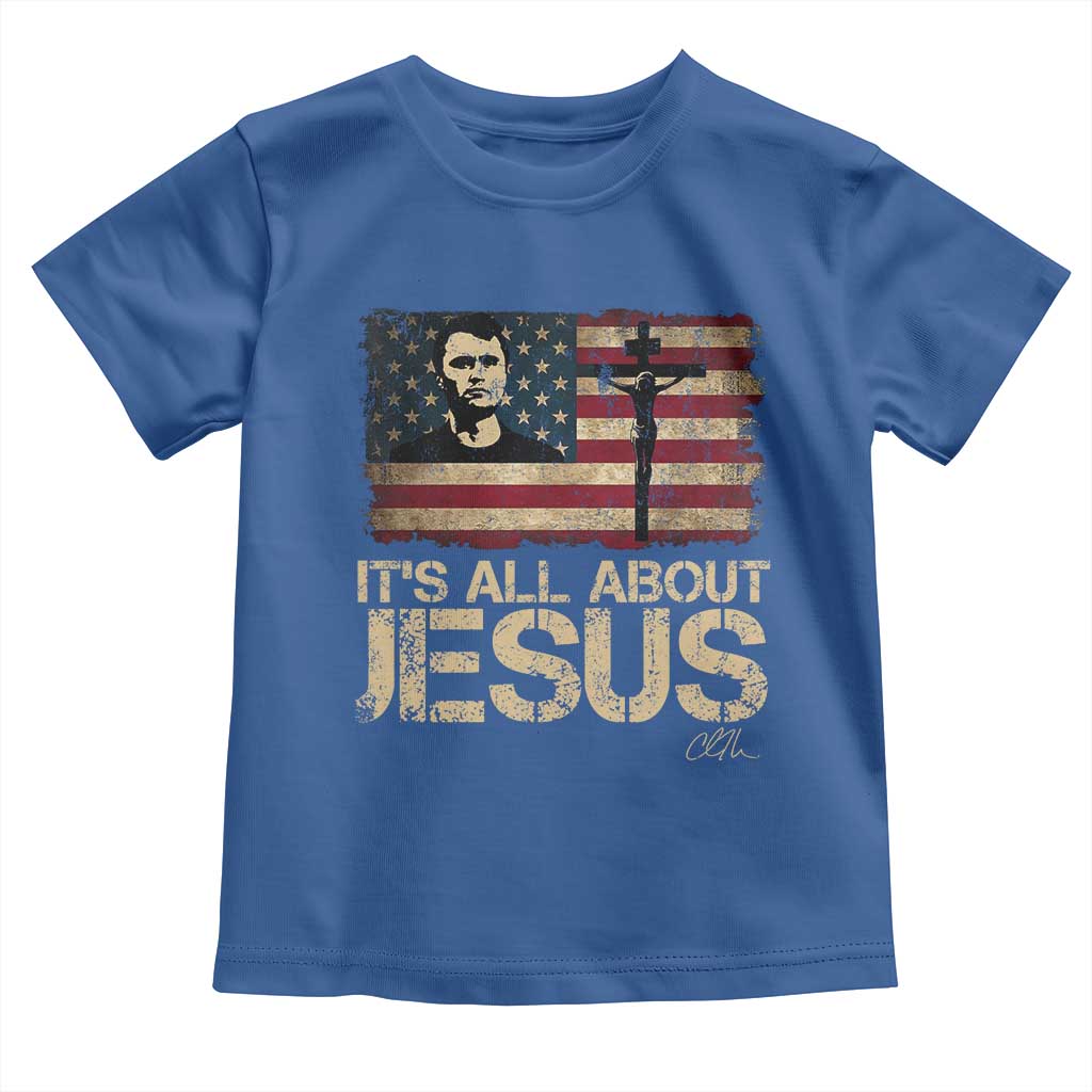 Charlie Kirk Toddler T Shirt Its All About Jesus USA Flag Patriotic Christian TS10 Royal Blue Print Your Wear