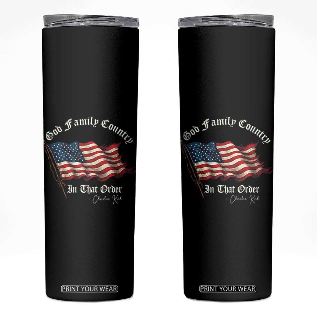 God Family Country In That Order Skinny Tumbler Charlie Kirk Patriotic Christian Vintage USA Flag TS10 Black Print Your Wear