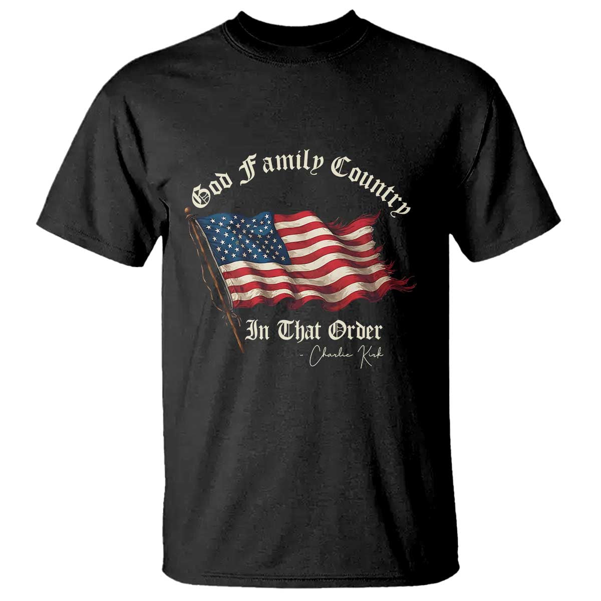 God Family Country In That Order T Shirt Charlie Kirk Patriotic Christian Vintage USA Flag TS10 Black Print Your Wear