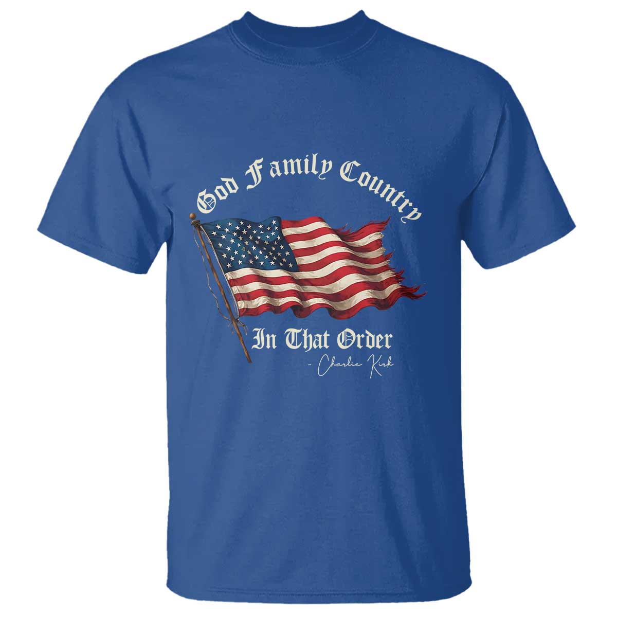 God Family Country In That Order T Shirt Charlie Kirk Patriotic Christian Vintage USA Flag TS10 Royal Blue Print Your Wear