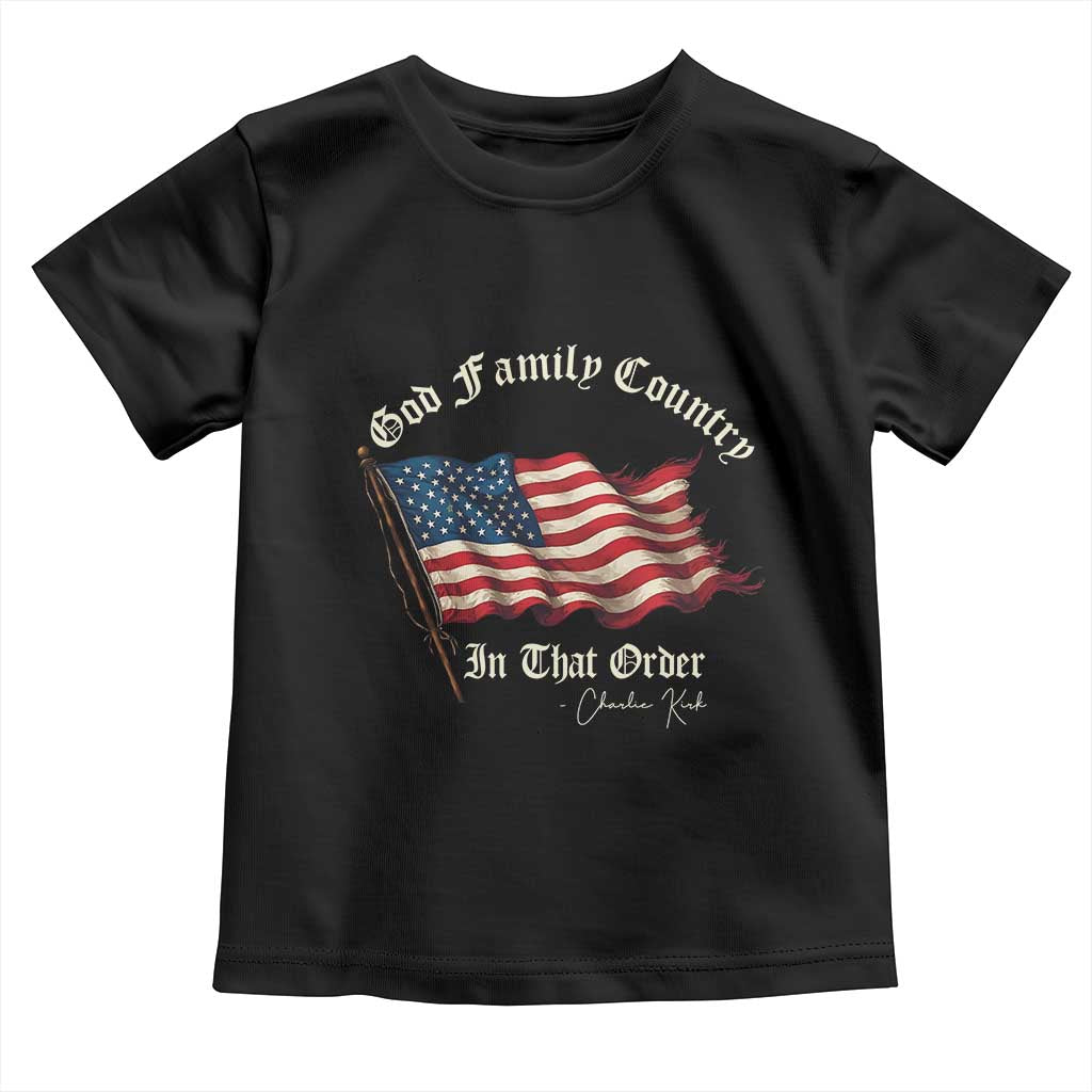 God Family Country In That Order Toddler T Shirt Charlie Kirk Patriotic Christian Vintage USA Flag TS10 Black Print Your Wear