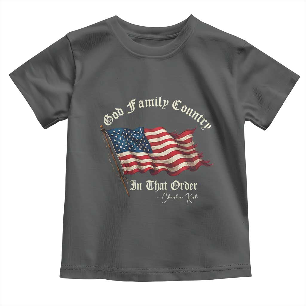 God Family Country In That Order Toddler T Shirt Charlie Kirk Patriotic Christian Vintage USA Flag TS10 Dark Heather Print Your Wear