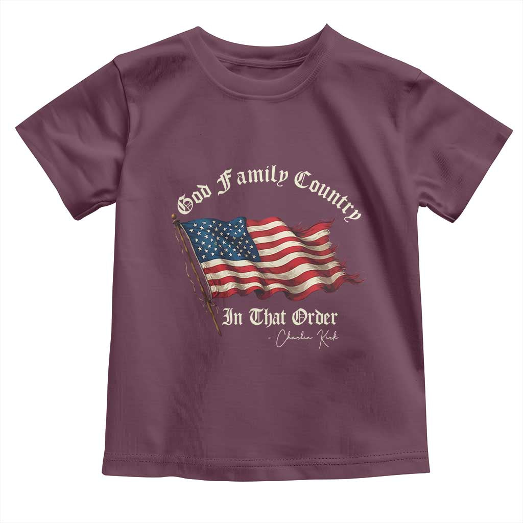 God Family Country In That Order Toddler T Shirt Charlie Kirk Patriotic Christian Vintage USA Flag TS10 Maroon Print Your Wear