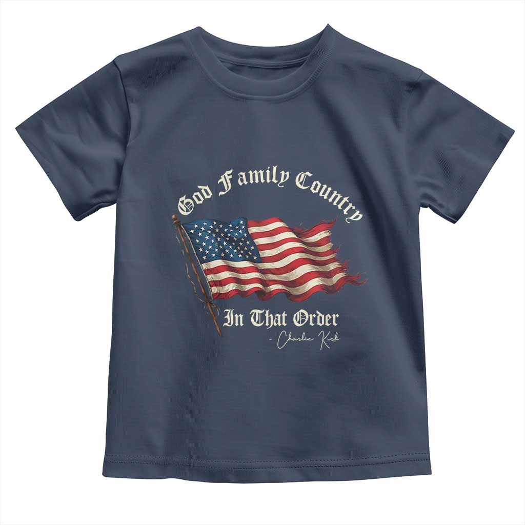 God Family Country In That Order Toddler T Shirt Charlie Kirk Patriotic Christian Vintage USA Flag TS10 Navy Print Your Wear