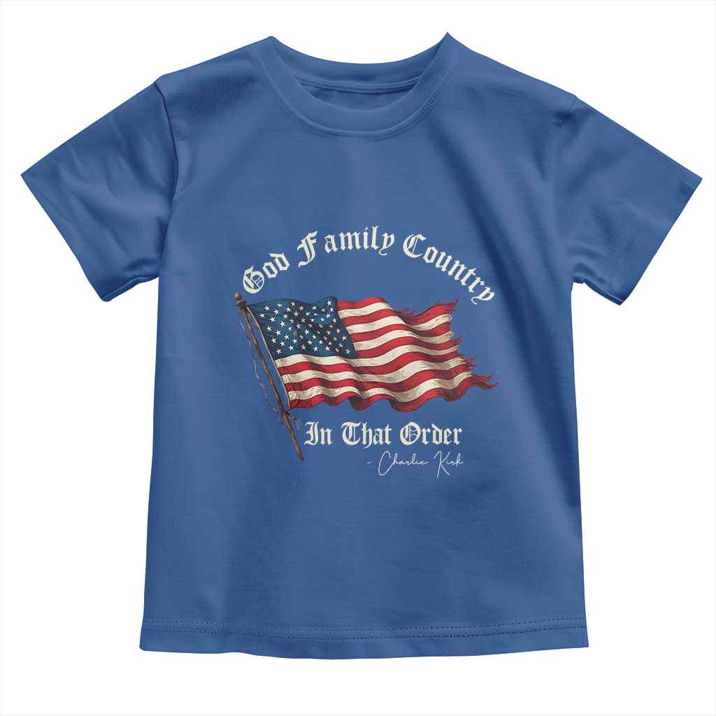 God Family Country In That Order Toddler T Shirt Charlie Kirk Patriotic Christian Vintage USA Flag TS10 Royal Blue Print Your Wear