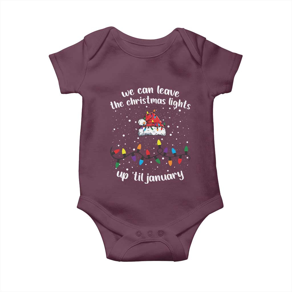 Funny Christmas Baby Onesie We Can Leave The Christmas Lights Up 'Til January Merry Xmas Lights TS10 Maroon Print Your Wear