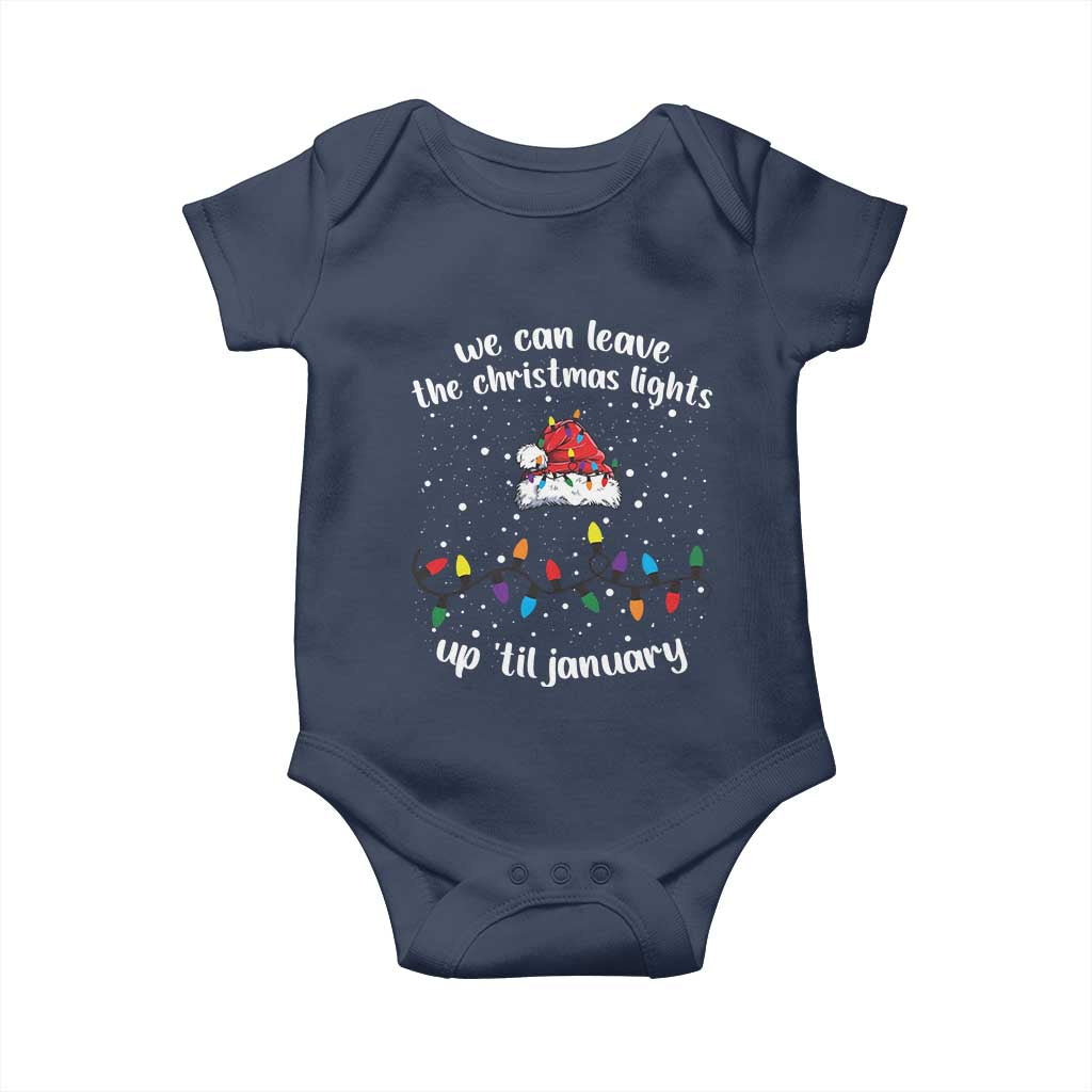Funny Christmas Baby Onesie We Can Leave The Christmas Lights Up 'Til January Merry Xmas Lights TS10 Navy Print Your Wear