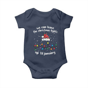 Funny Christmas Baby Onesie We Can Leave The Christmas Lights Up 'Til January Merry Xmas Lights TS10 Navy Print Your Wear