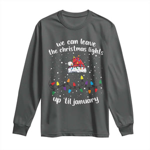 Funny Christmas Long Sleeve Shirt We Can Leave The Christmas Lights Up 'Til January Merry Xmas Lights TS10 Dark Heather Print Your Wear