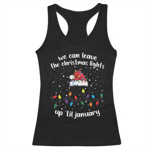 Funny Christmas Racerback Tank Top We Can Leave The Christmas Lights Up 'Til January Merry Xmas Lights TS10 Black Print Your Wear