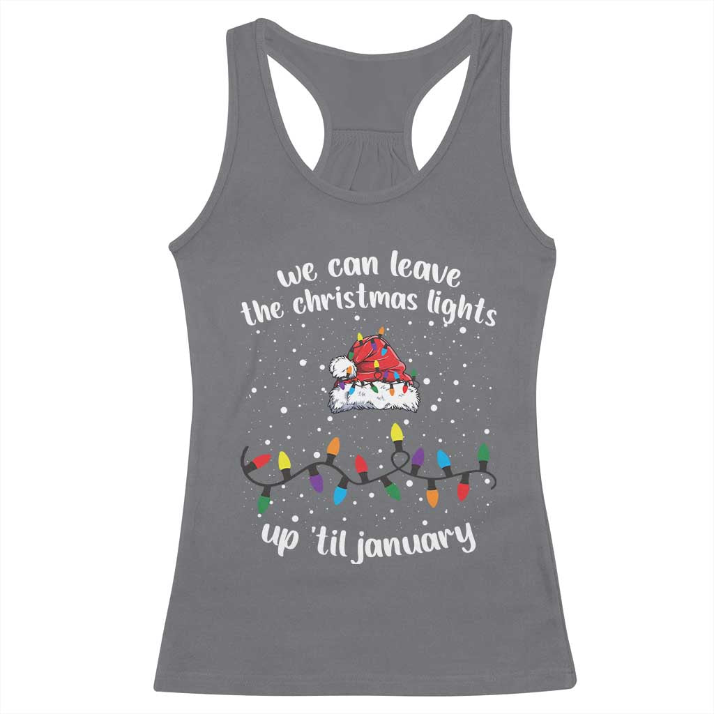 Funny Christmas Racerback Tank Top We Can Leave The Christmas Lights Up 'Til January Merry Xmas Lights TS10 Charcoal Print Your Wear
