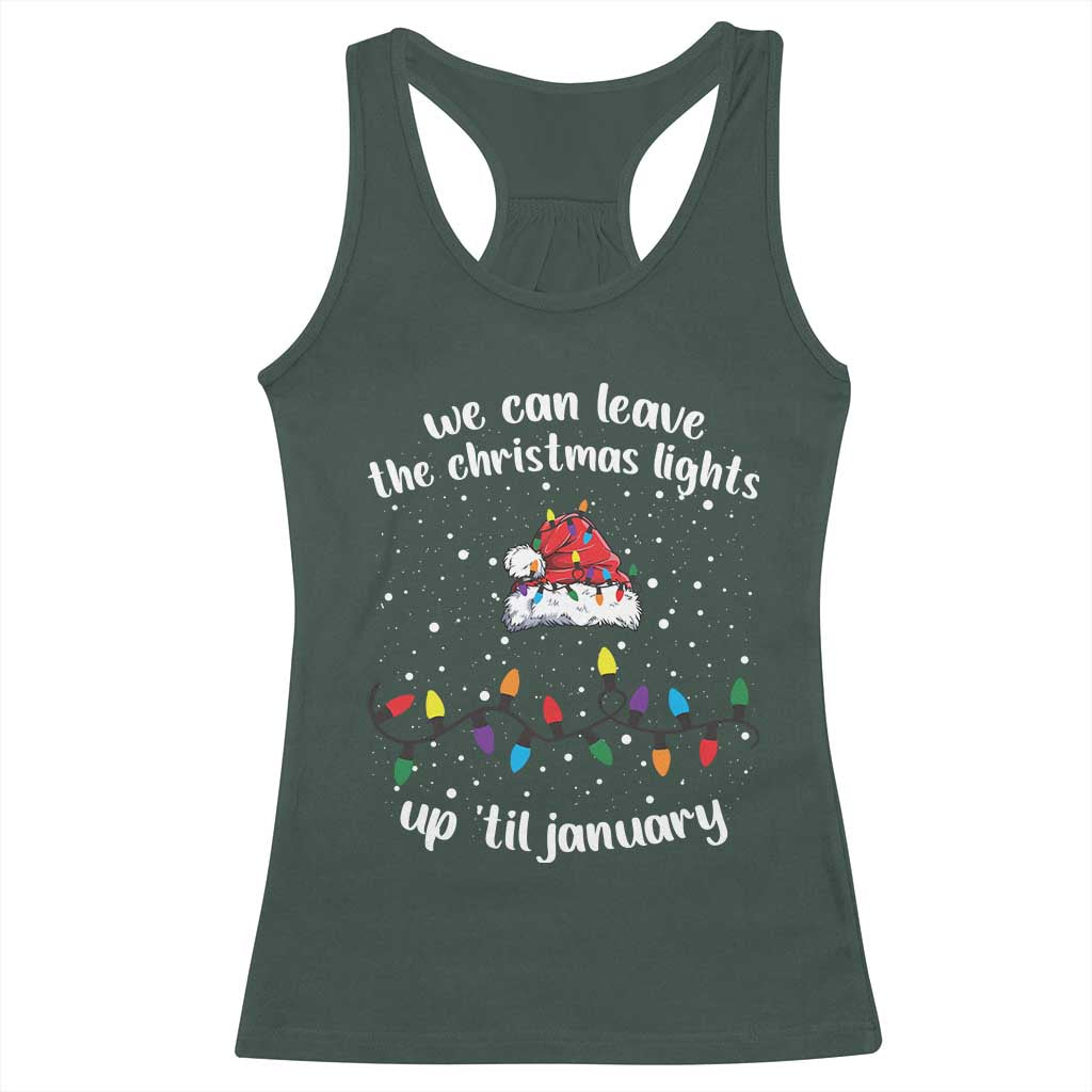 Funny Christmas Racerback Tank Top We Can Leave The Christmas Lights Up 'Til January Merry Xmas Lights TS10 Dark Forest Green Print Your Wear