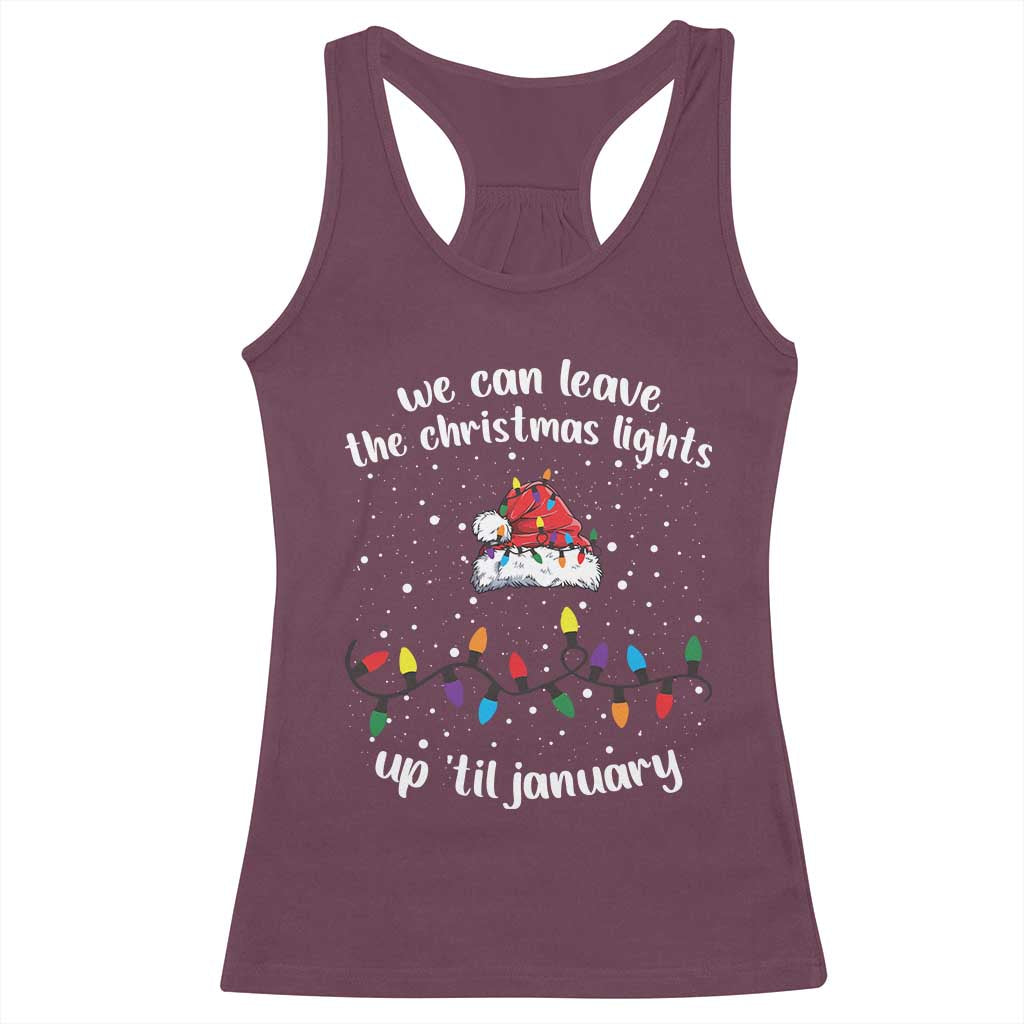 Funny Christmas Racerback Tank Top We Can Leave The Christmas Lights Up 'Til January Merry Xmas Lights TS10 Maroon Print Your Wear