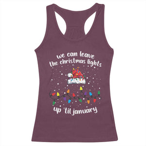 Funny Christmas Racerback Tank Top We Can Leave The Christmas Lights Up 'Til January Merry Xmas Lights TS10 Maroon Print Your Wear