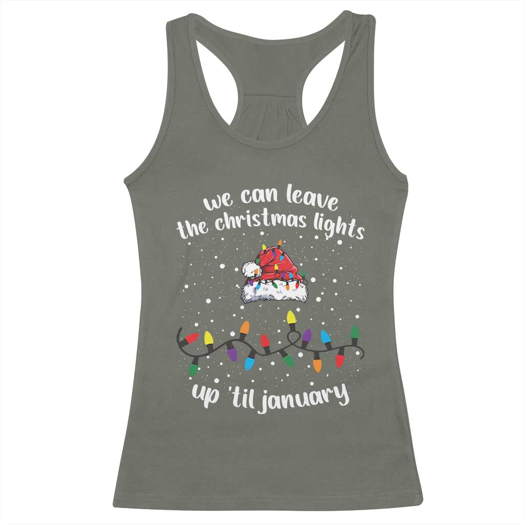 Funny Christmas Racerback Tank Top We Can Leave The Christmas Lights Up 'Til January Merry Xmas Lights TS10 Military Green Print Your Wear