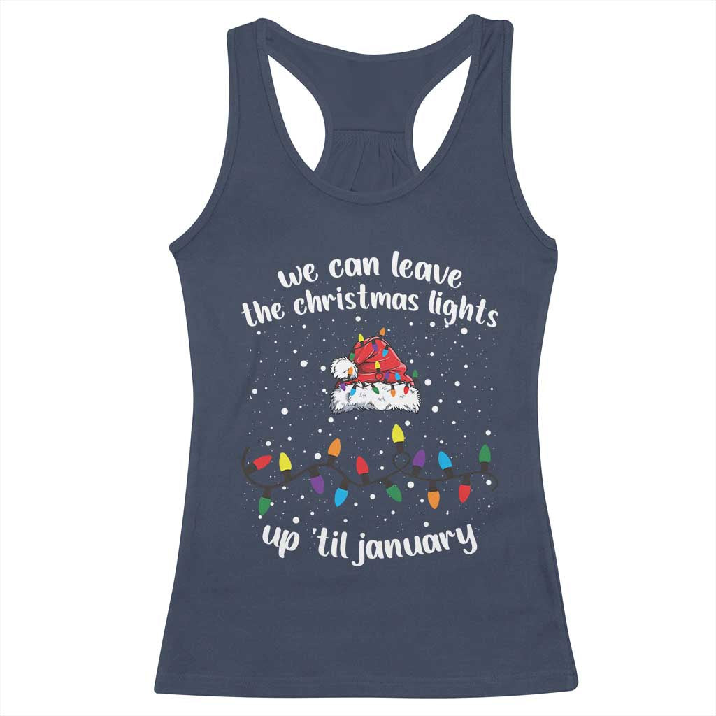Funny Christmas Racerback Tank Top We Can Leave The Christmas Lights Up 'Til January Merry Xmas Lights TS10 Navy Print Your Wear
