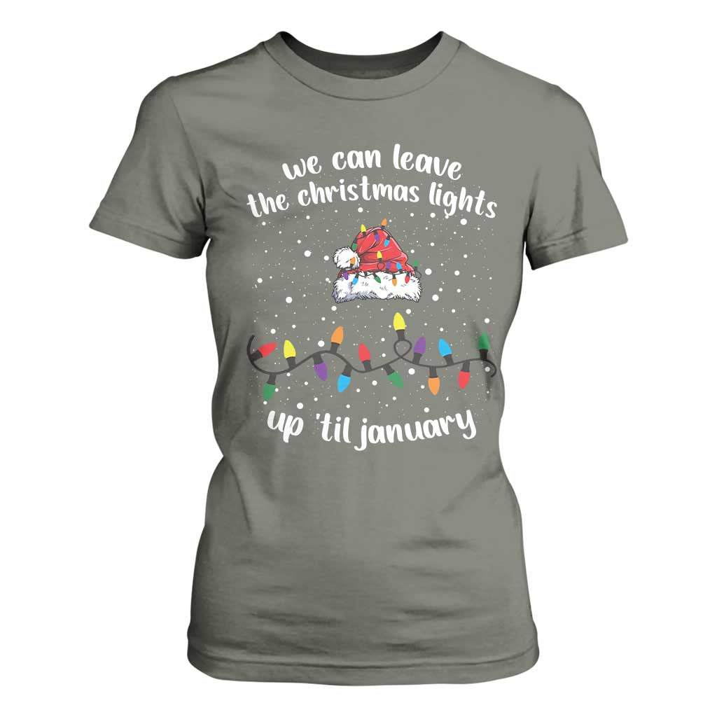 Funny Christmas T Shirt For Women We Can Leave The Christmas Lights Up 'Til January Merry Xmas Lights TS10 Military Green Print Your Wear