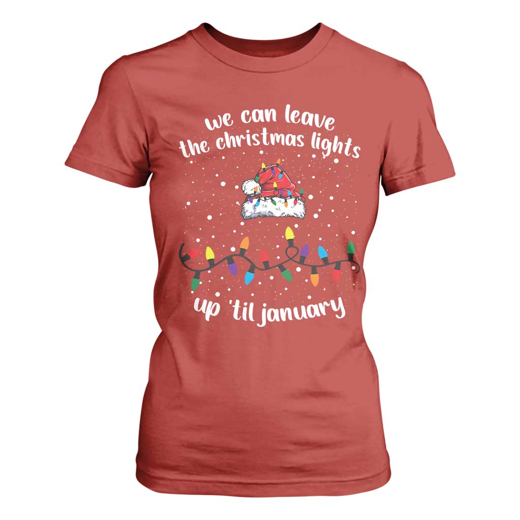 Funny Christmas T Shirt For Women We Can Leave The Christmas Lights Up 'Til January Merry Xmas Lights TS10 Red Print Your Wear