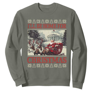 Funny Trump Christmas Sweatshirt I'll Be Home For Christmas Ugly Xmas Santa Trump Riding Sleigh TS10 Military Green Print Your Wear