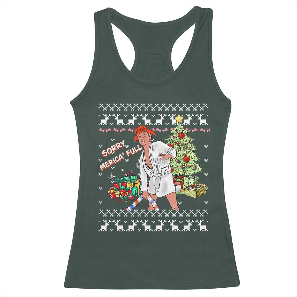 Funny Christmas Trump Racerback Tank Top Sorry Merica Is Full Ugly Xmas TS10 Dark Forest Green Print Your Wear