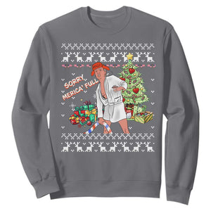 Funny Christmas Trump Sweatshirt Sorry Merica Is Full Ugly Xmas TS10 Charcoal Print Your Wear
