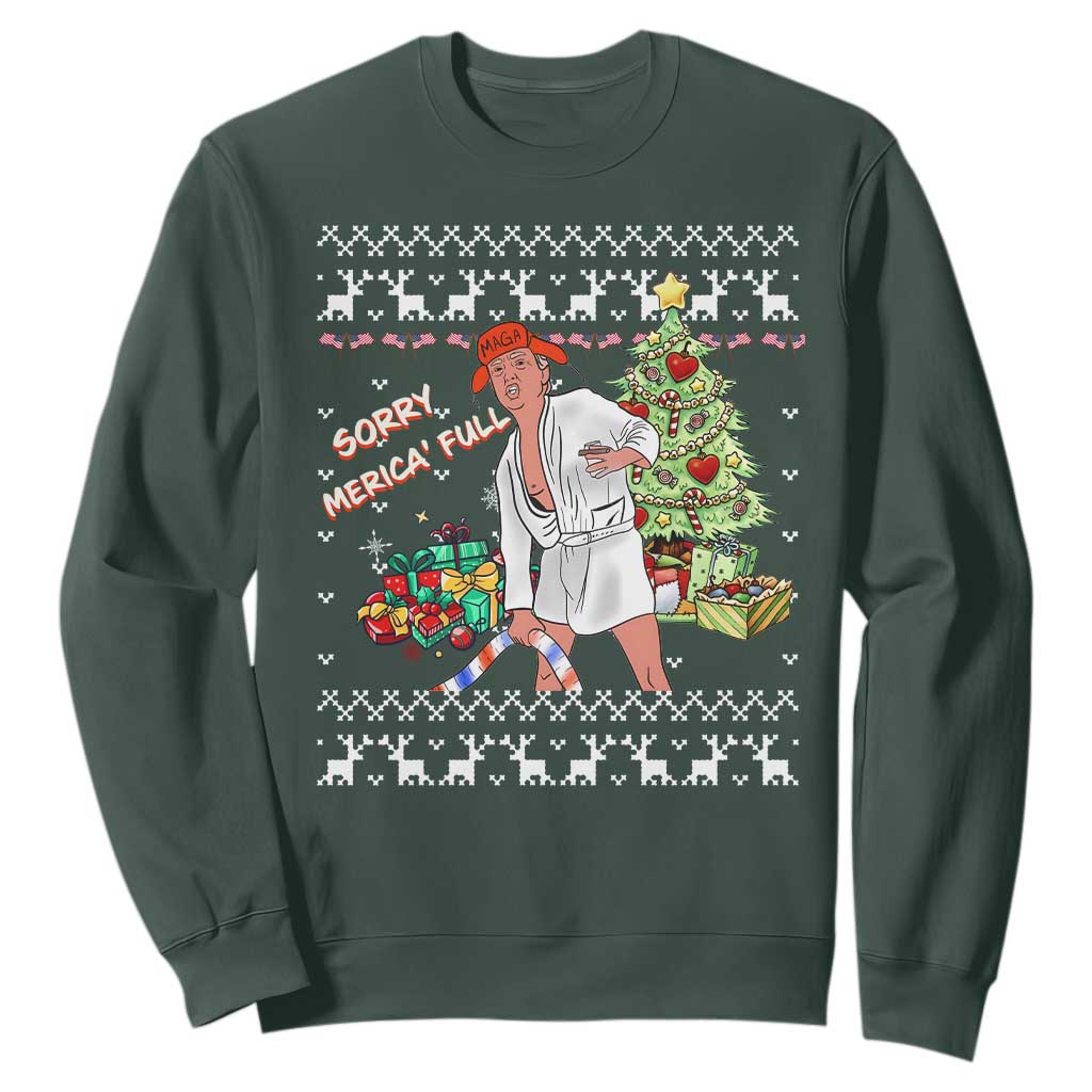Funny Christmas Trump Sweatshirt Sorry Merica Is Full Ugly Xmas TS10 Dark Forest Green Print Your Wear