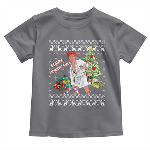 Funny Christmas Trump Toddler T Shirt Sorry Merica Is Full Ugly Xmas TS10 Charcoal Print Your Wear