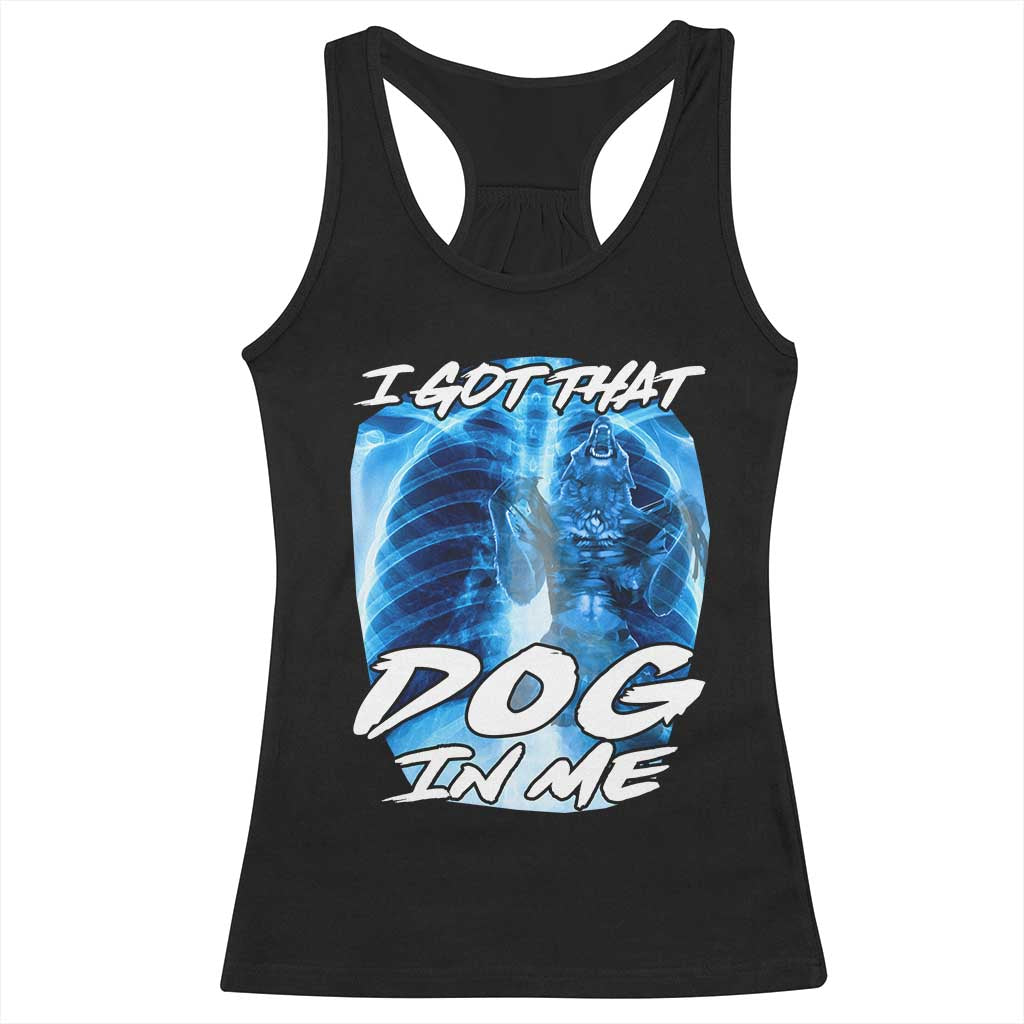 I Got That Dog In Me Wolf Alpha Racerback Tank Top Xray Werewolf TS10 Black Print Your Wear
