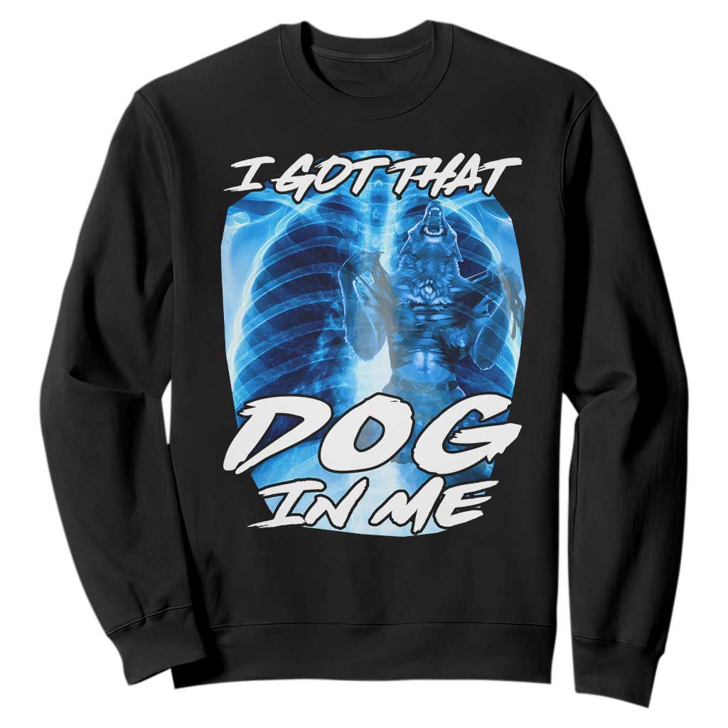 I Got That Dog In Me Wolf Alpha Sweatshirt Xray Werewolf TS10 Black Print Your Wear